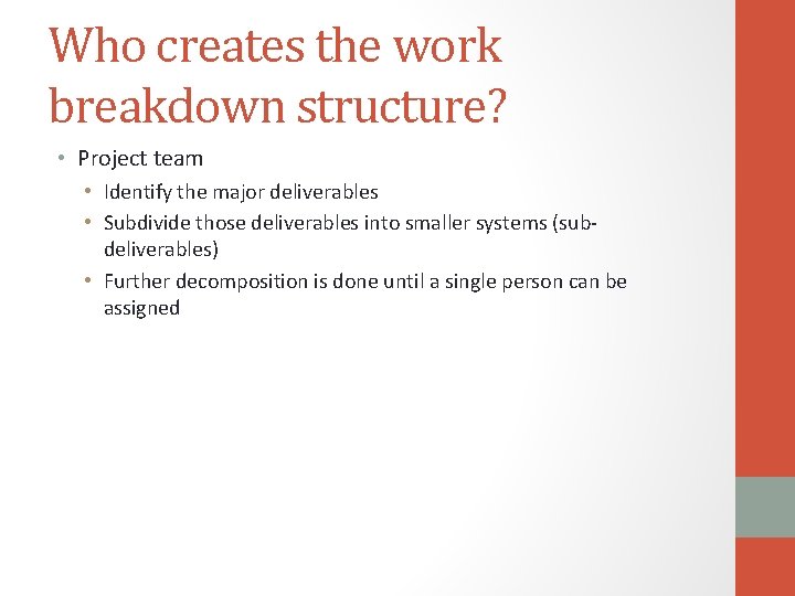 Who creates the work breakdown structure? • Project team • Identify the major deliverables