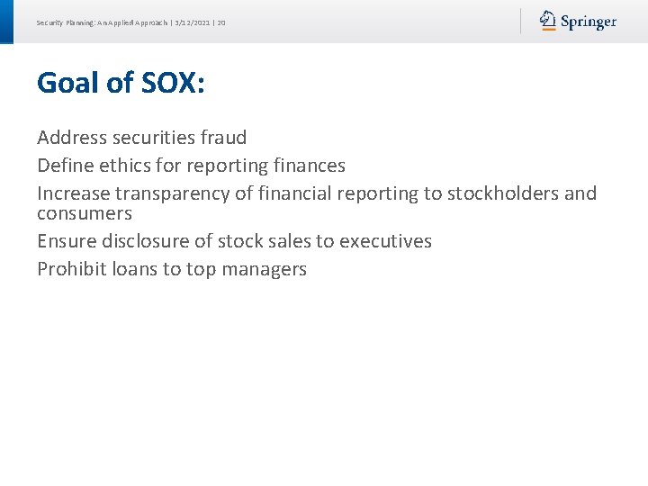 Security Planning: An Applied Approach | 3/12/2021 | 20 Goal of SOX: Address securities Security Planning: An Applied Approach | 3/12/2021 | 20 Goal of SOX: Address securities