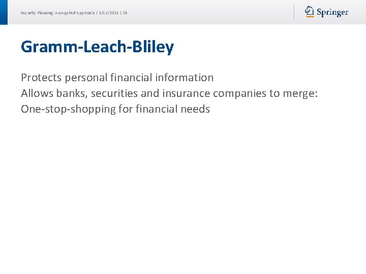 Security Planning: An Applied Approach | 3/12/2021 | 25 Gramm-Leach-Bliley Protects personal financial information Security Planning: An Applied Approach | 3/12/2021 | 25 Gramm-Leach-Bliley Protects personal financial information