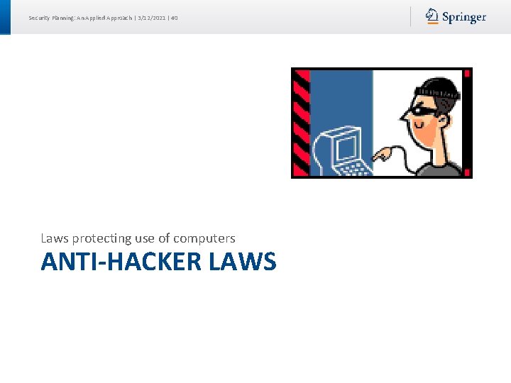Security Planning: An Applied Approach | 3/12/2021 | 40 Laws protecting use of computers Security Planning: An Applied Approach | 3/12/2021 | 40 Laws protecting use of computers
