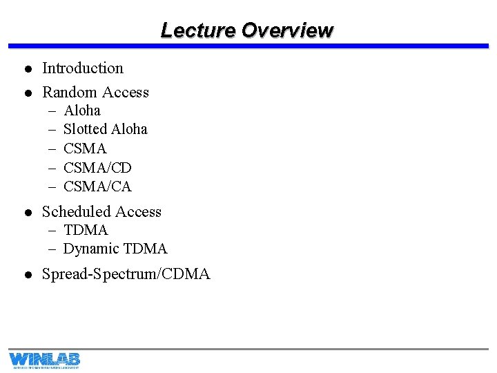 Lecture Overview l l Introduction Random Access – – – l Aloha Slotted Aloha