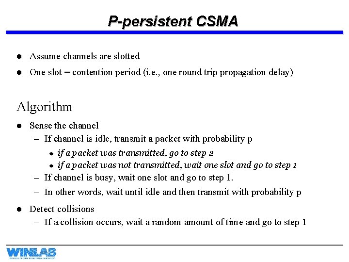 P-persistent CSMA l Assume channels are slotted l One slot = contention period (i.