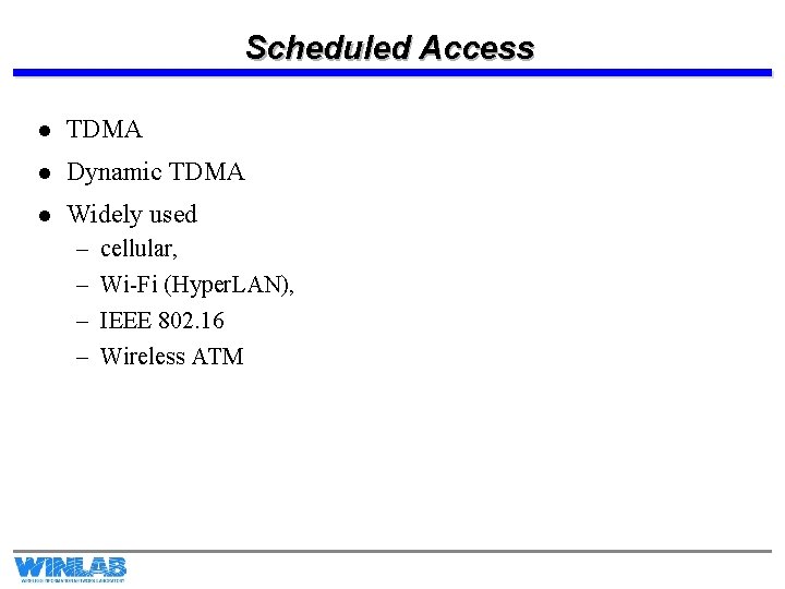 Scheduled Access l TDMA l Dynamic TDMA l Widely used – – cellular, Wi-Fi