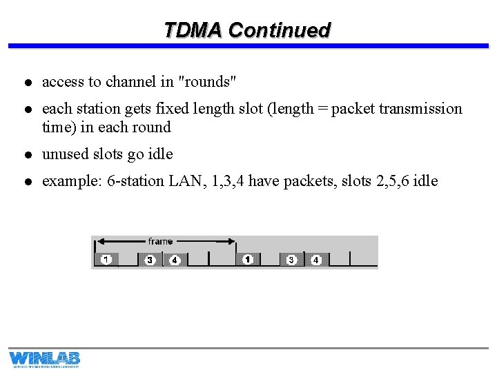 TDMA Continued l access to channel in "rounds" l each station gets fixed length