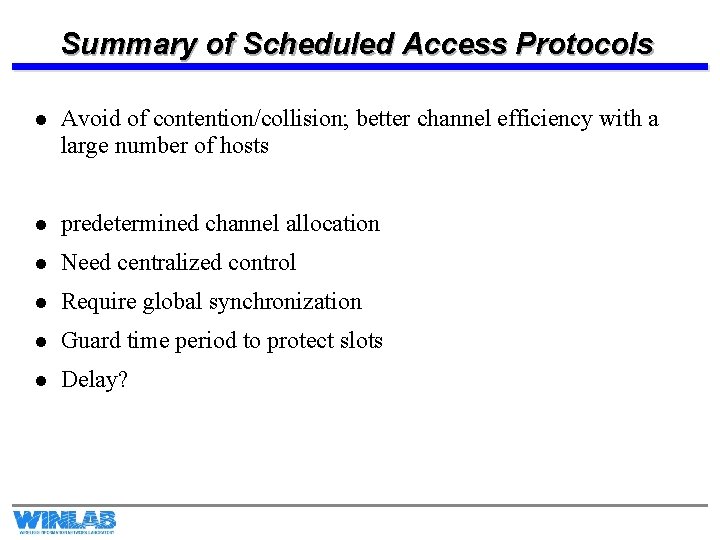 Summary of Scheduled Access Protocols l Avoid of contention/collision; better channel efficiency with a