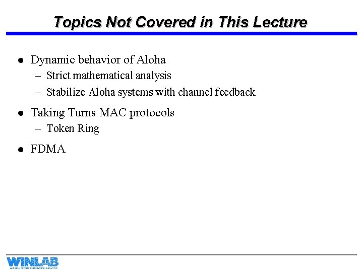 Topics Not Covered in This Lecture l Dynamic behavior of Aloha – Strict mathematical