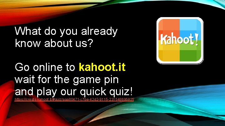 What do you already know about us? Go online to kahoot. it wait for What do you already know about us? Go online to kahoot. it wait for