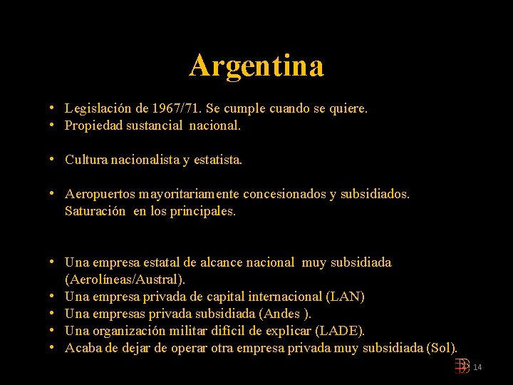 Argentina • Legislación de 1967/71. Se cumple cuando se quiere. • Propiedad sustancial nacional. Argentina • Legislación de 1967/71. Se cumple cuando se quiere. • Propiedad sustancial nacional.