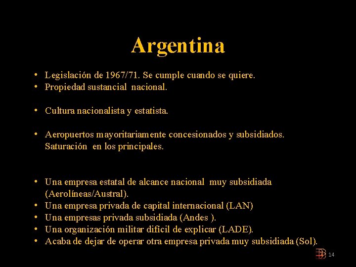 Argentina • Legislación de 1967/71. Se cumple cuando se quiere. • Propiedad sustancial nacional.