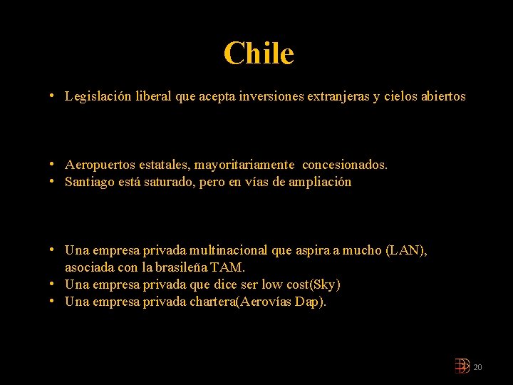 Chile • Legislación liberal que acepta inversiones extranjeras y cielos abiertos • Aeropuertos estatales,