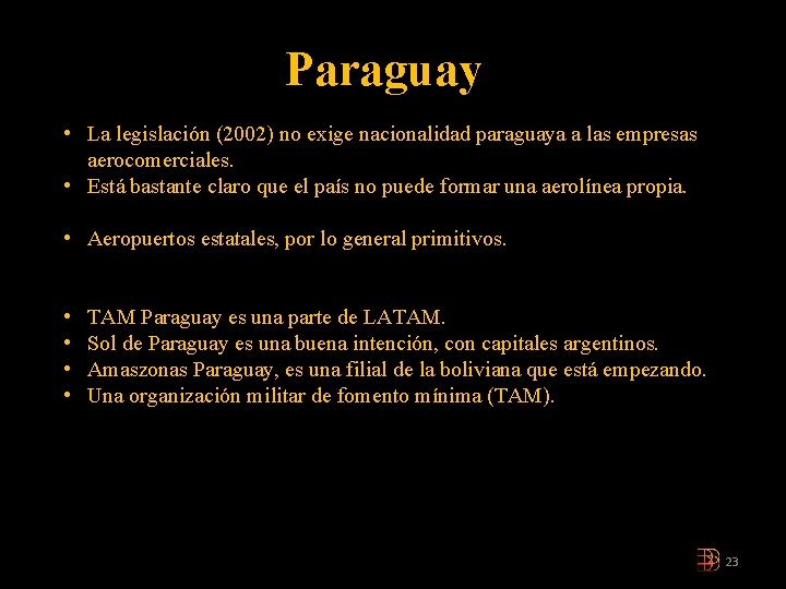 Paraguay • La legislación (2002) no exige nacionalidad paraguaya a las empresas aerocomerciales. • Paraguay • La legislación (2002) no exige nacionalidad paraguaya a las empresas aerocomerciales. •