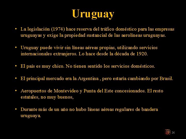Uruguay • La legislación (1974) hace reserva del tráfico doméstico para las empresas uruguayas Uruguay • La legislación (1974) hace reserva del tráfico doméstico para las empresas uruguayas