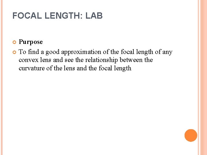 FOCAL LENGTH: LAB Purpose To find a good approximation of the focal length of FOCAL LENGTH: LAB Purpose To find a good approximation of the focal length of