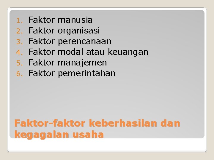 1. 2. 3. 4. 5. 6. Faktor Faktor manusia organisasi perencanaan modal atau keuangan