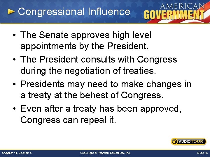 Congressional Influence • The Senate approves high level appointments by the President. • The