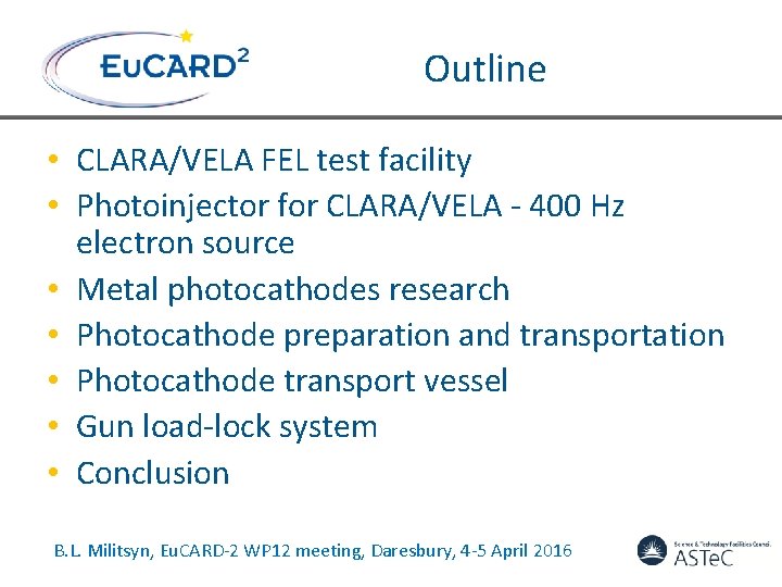Outline • CLARA/VELA FEL test facility • Photoinjector for CLARA/VELA - 400 Hz electron Outline • CLARA/VELA FEL test facility • Photoinjector for CLARA/VELA - 400 Hz electron