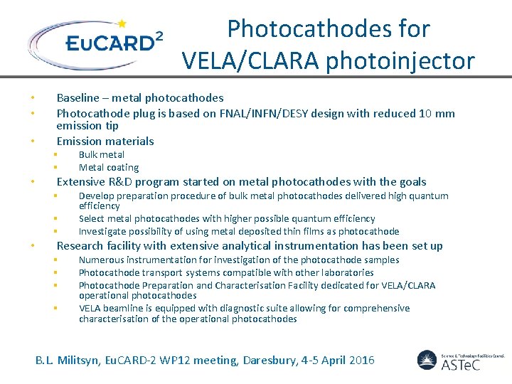 Photocathodes for VELA/CLARA photoinjector • • • Baseline – metal photocathodes Photocathode plug is