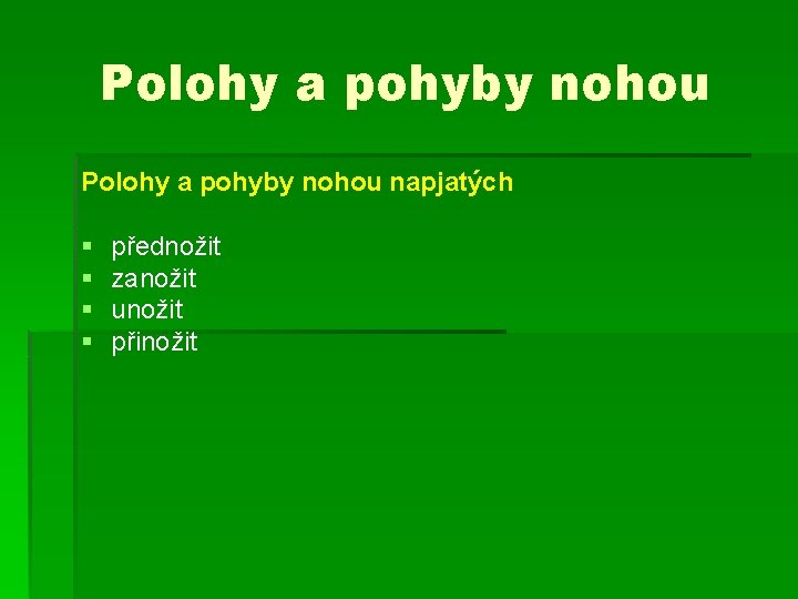 Polohy a pohyby nohou napjatých § § přednožit zanožit unožit přinožit Polohy a pohyby nohou napjatých § § přednožit zanožit unožit přinožit