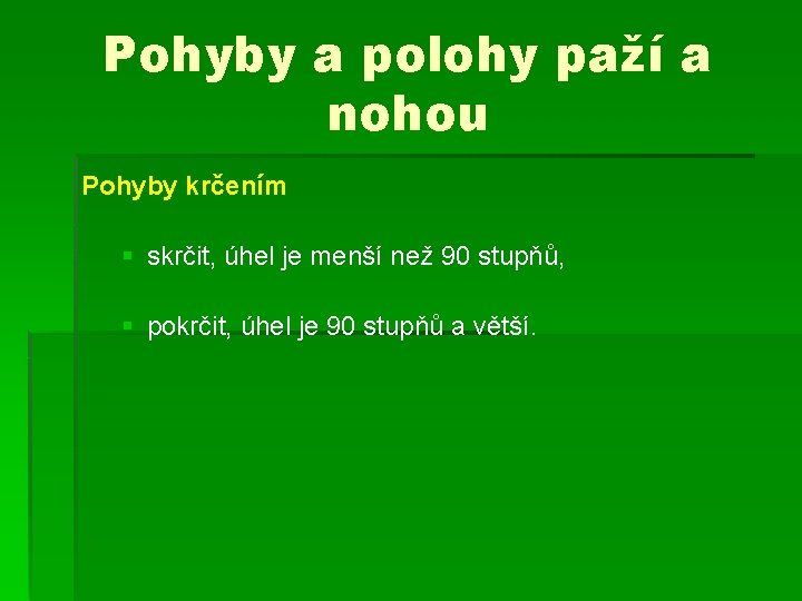 Pohyby a polohy paží a nohou Pohyby krčením § skrčit, úhel je menší než Pohyby a polohy paží a nohou Pohyby krčením § skrčit, úhel je menší než