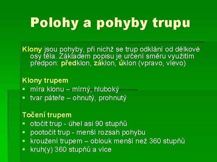 Polohy a pohyby trupu Klony jsou pohyby, při nichž se trup odklání od délkové Polohy a pohyby trupu Klony jsou pohyby, při nichž se trup odklání od délkové