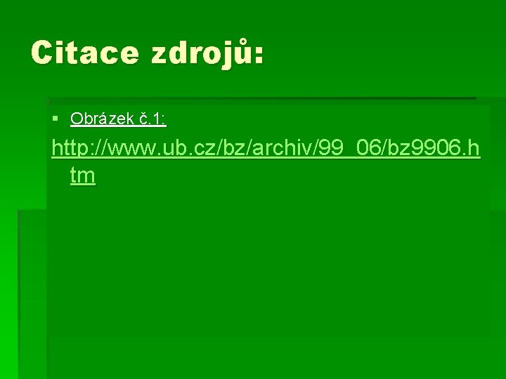 Citace zdrojů: § Obrázek č. 1: http: //www. ub. cz/bz/archiv/99_06/bz 9906. h tm Citace zdrojů: § Obrázek č. 1: http: //www. ub. cz/bz/archiv/99_06/bz 9906. h tm
