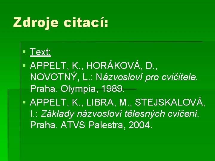 Zdroje citací: § Text: § APPELT, K. , HORÁKOVÁ, D. , NOVOTNÝ, L. : Zdroje citací: § Text: § APPELT, K. , HORÁKOVÁ, D. , NOVOTNÝ, L. :