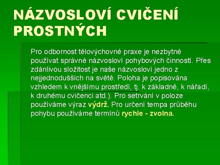 NÁZVOSLOVÍ CVIČENÍ PROSTNÝCH Pro odbornost tělovýchovné praxe je nezbytné používat správné názvosloví pohybových činností. NÁZVOSLOVÍ CVIČENÍ PROSTNÝCH Pro odbornost tělovýchovné praxe je nezbytné používat správné názvosloví pohybových činností.