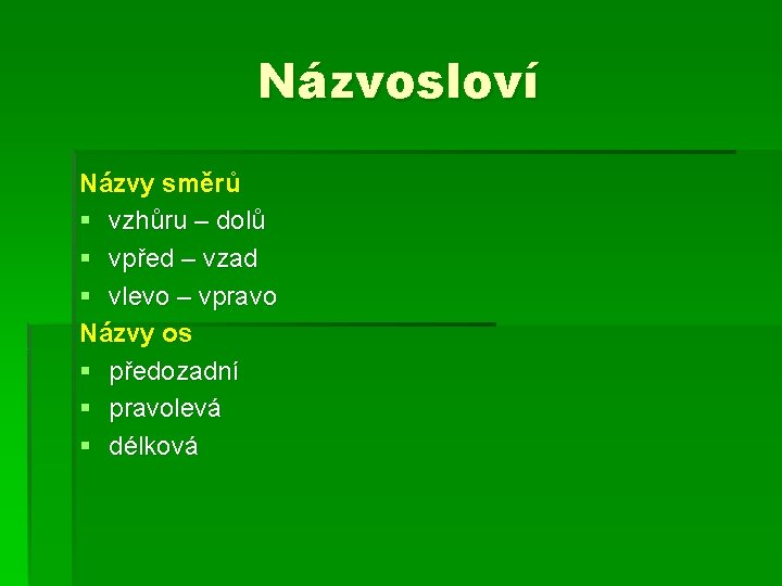 Názvosloví Názvy směrů § vzhůru – dolů § vpřed – vzad § vlevo – Názvosloví Názvy směrů § vzhůru – dolů § vpřed – vzad § vlevo –