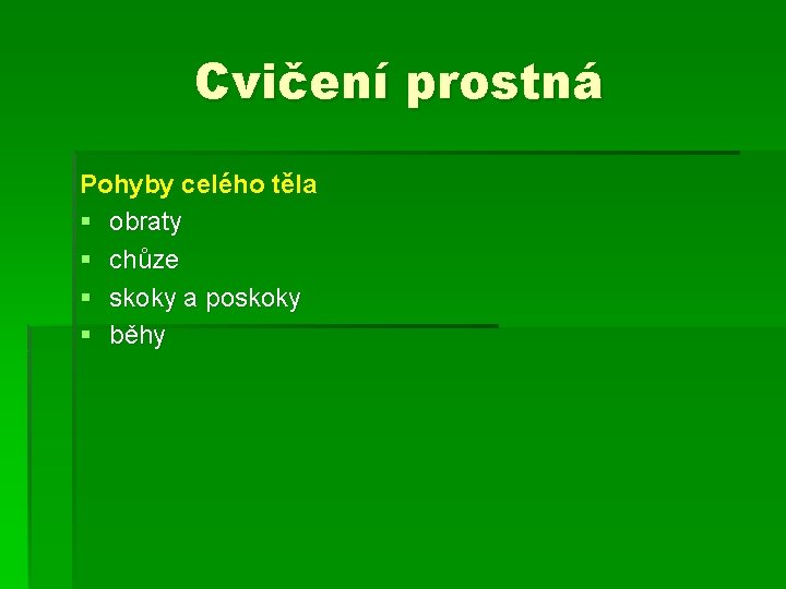 Cvičení prostná Pohyby celého těla § obraty § chůze § skoky a poskoky § Cvičení prostná Pohyby celého těla § obraty § chůze § skoky a poskoky §