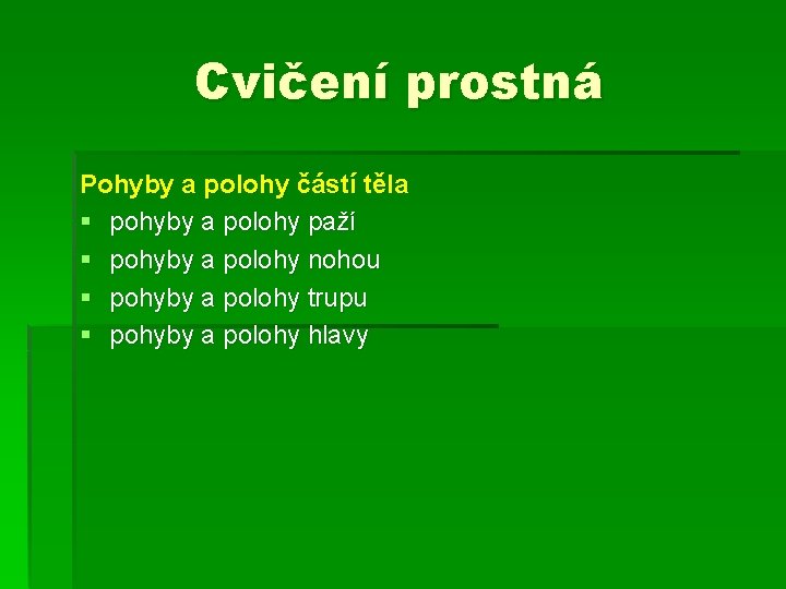 Cvičení prostná Pohyby a polohy částí těla § pohyby a polohy paží § pohyby Cvičení prostná Pohyby a polohy částí těla § pohyby a polohy paží § pohyby