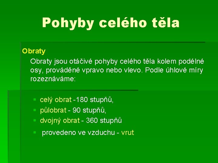 Pohyby celého těla Obraty jsou otáčivé pohyby celého těla kolem podélné osy, prováděné vpravo Pohyby celého těla Obraty jsou otáčivé pohyby celého těla kolem podélné osy, prováděné vpravo