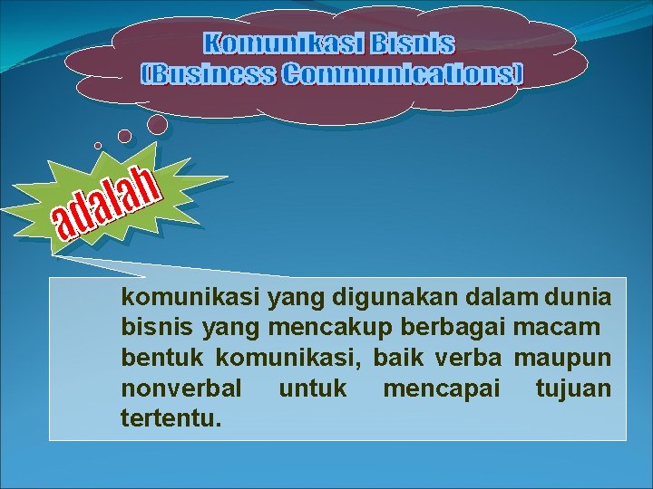 komunikasi yang digunakan dalam dunia bisnis yang mencakup berbagai macam bentuk komunikasi, baik verba