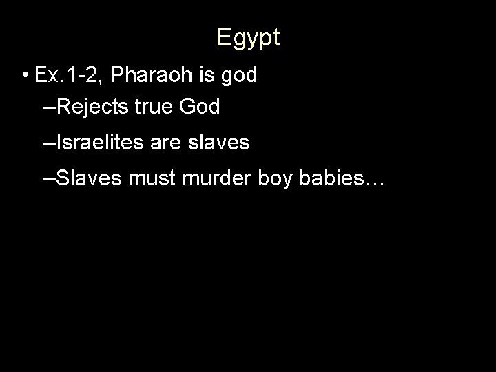 Egypt • Ex. 1 -2, Pharaoh is god –Rejects true God –Israelites are slaves