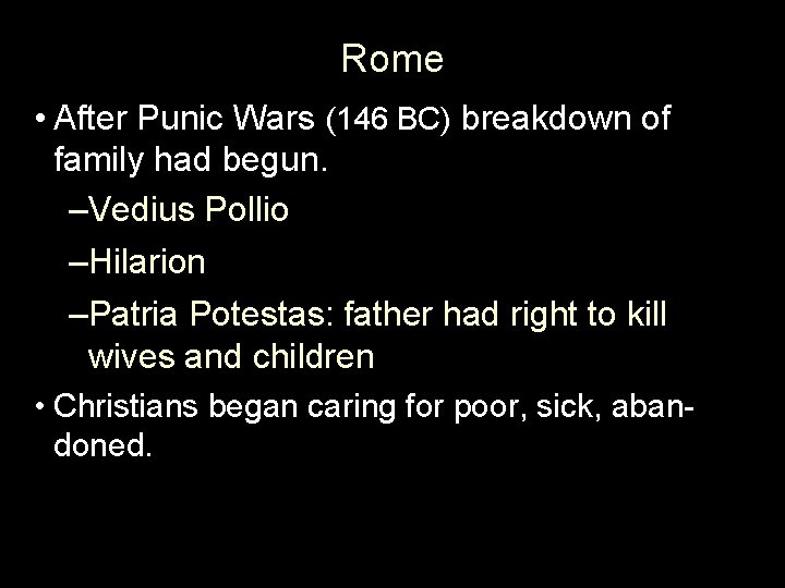 Rome • After Punic Wars (146 BC) breakdown of family had begun. –Vedius Pollio