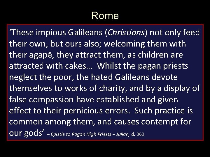Rome ‘These impious Galileans (Christians) not only feed their own, but ours also; welcoming