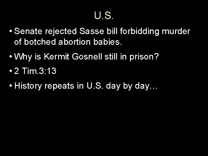 U. S. • Senate rejected Sasse bill forbidding murder of botched abortion babies. •