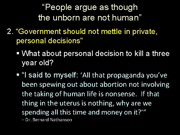 “People argue as though the unborn are not human” 2. “Government should not mettle