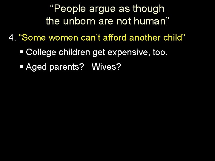 “People argue as though the unborn are not human” 4. “Some women can’t afford