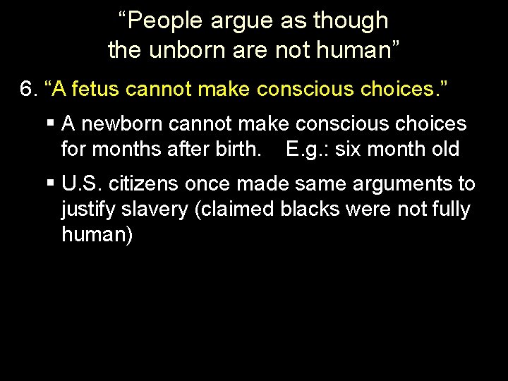 “People argue as though the unborn are not human” 6. “A fetus cannot make