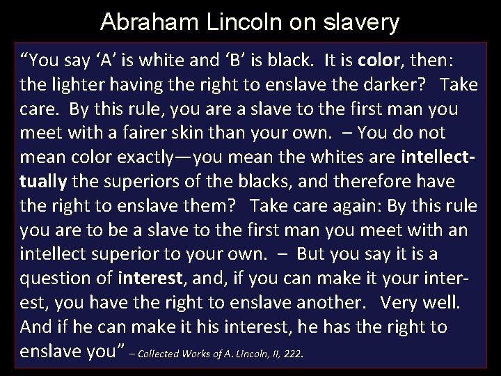 Abraham Lincoln on slavery “You say ‘A’ is white and ‘B’ is black. It