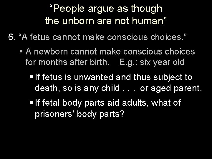 “People argue as though the unborn are not human” 6. “A fetus cannot make