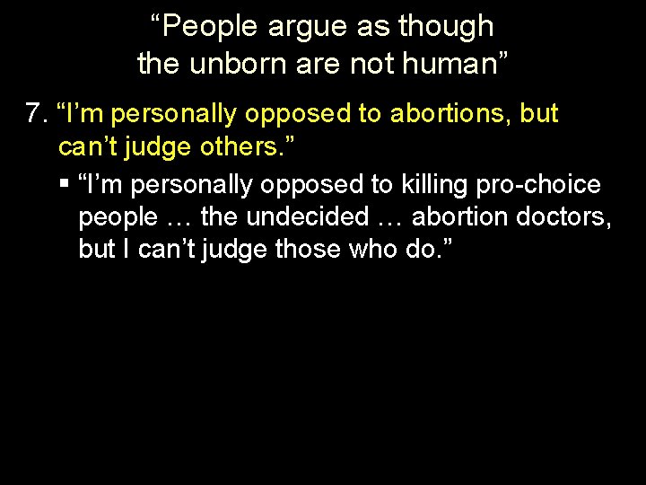 “People argue as though the unborn are not human” 7. “I’m personally opposed to