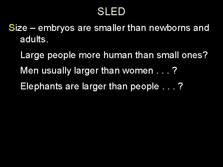 SLED Size – embryos are smaller than newborns and adults. Large people more human