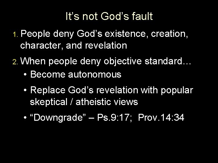 It’s not God’s fault 1. People deny God’s existence, creation, character, and revelation 2.