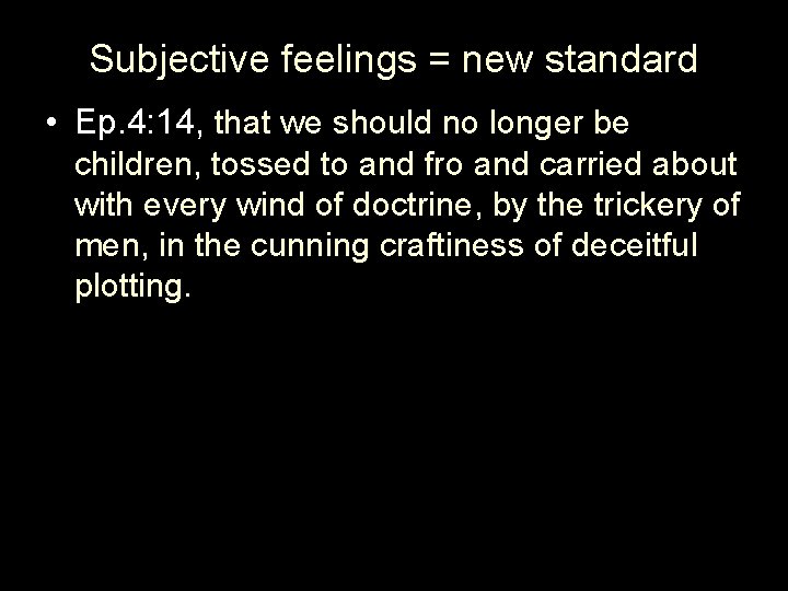 Subjective feelings = new standard • Ep. 4: 14, that we should no longer