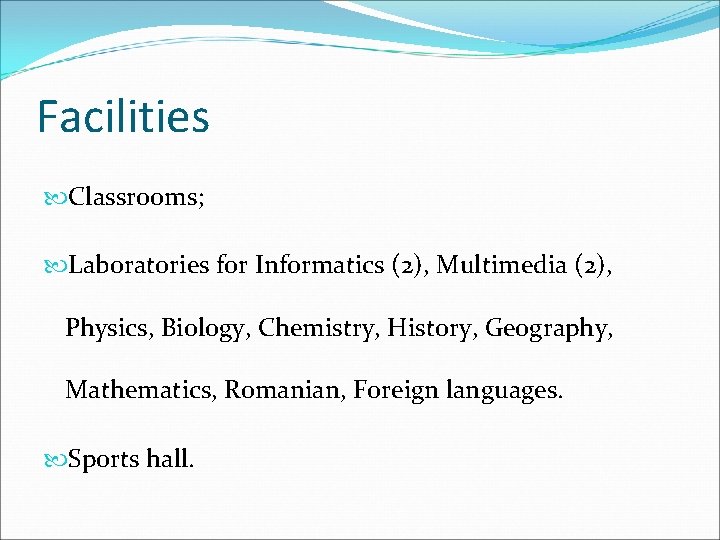 Facilities Classrooms; Laboratories for Informatics (2), Multimedia (2), Physics, Biology, Chemistry, History, Geography, Mathematics,