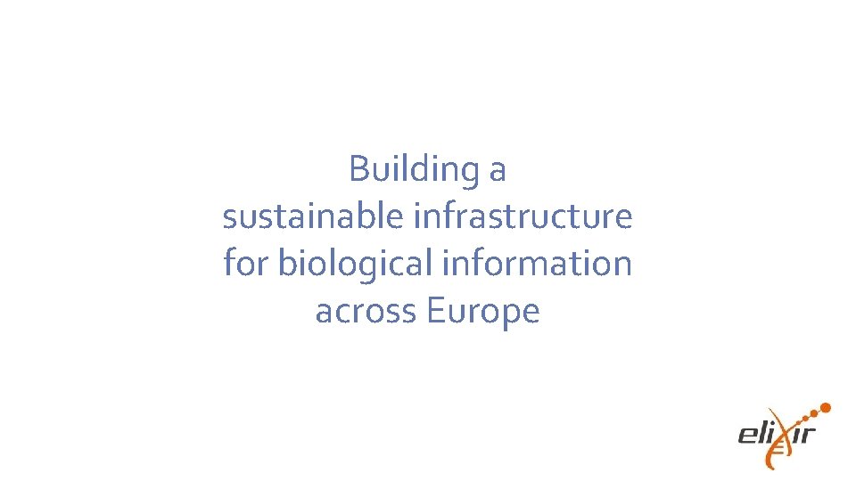 Building a sustainable infrastructure for biological information across Europe 