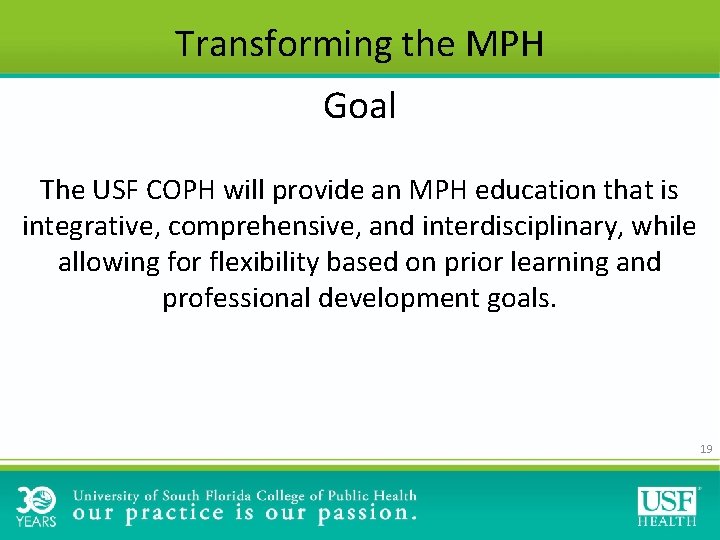 Transforming the MPH Goal The USF COPH will provide an MPH education that is Transforming the MPH Goal The USF COPH will provide an MPH education that is