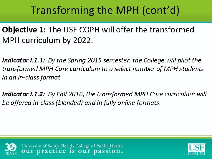 Transforming the MPH (cont’d) Objective 1: The USF COPH will offer the transformed MPH Transforming the MPH (cont’d) Objective 1: The USF COPH will offer the transformed MPH