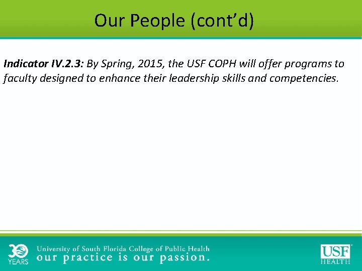 Our People (cont’d) Indicator IV. 2. 3: By Spring, 2015, the USF COPH will Our People (cont’d) Indicator IV. 2. 3: By Spring, 2015, the USF COPH will